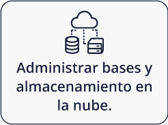 Administrar bases y almacenamiento en la nube.