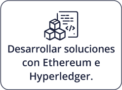 Desarrollar soluciones con Ethereum e Hyperledger.