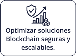 Optimizar soluciones Blockchain seguras y escalables.