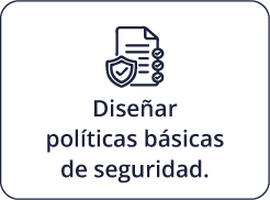 Diseñar políticas básicas de seguridad.
