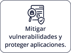 Mitigar vulnerabilidades y proteger aplicaciones.