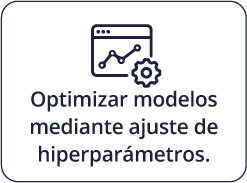 Optimizar modelos mediante ajuste de hiperparámetros.