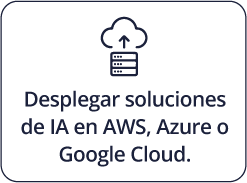 Desplegar soluciones de IA en AWS, Azure o Google Cloud.