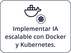 Implementar IA escalable con Docker y Kubernetes.