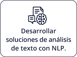 Desarrollar soluciones de análisis de texto con NLP.
