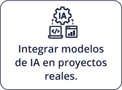 Integrar modelos de IA en proyectos reales.