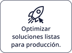 Optimizar soluciones listas para producción.