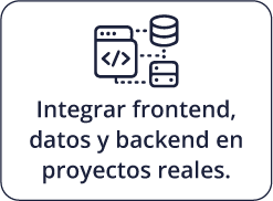 Integrar frontend, datos y backend en proyectos reales.